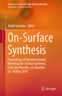 On-Surface Synthesis: Proceedings of the International Workshop On-Surface Synthesis, École des Houches, Les Houches 25-30 May 2014