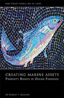 Creating Marine Assets: Property Rights in Ocean Fisheries, PERC Policy Series: PS-43, March 2009