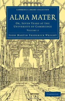 Alma Mater, Volume 2: Or, Seven Years at the University of Cambridge (Cambridge Library Collection - Cambridge)