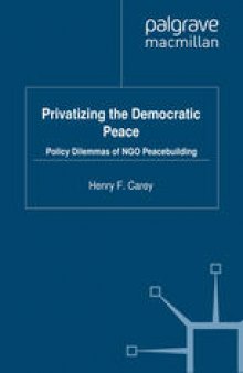 Privatizing the Democratic Peace: Policy Dilemmas of NGO Peacebuilding