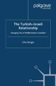 The Turkish-Israeli Relationship: Changing Ties of Middle Eastern Outsiders