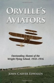 Orville's Aviators: Outstanding Alumni of the Wright Flying School, 1910-1916