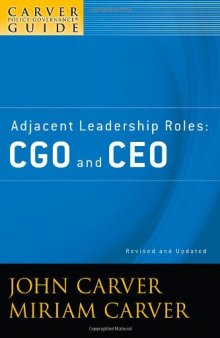The Policy Governance Model and the Role of the Board Member, Adjacent Leadership Roles: CGO and CEO, Second Edition (J-B Carver Board Governance Series) (Volume 4)