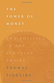 The Power of Money: Coinage and Politics in the Athenian Empire