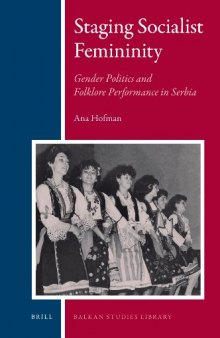 Staging Socialist Femininity: Gender Politics and Folklore Performance in Serbia