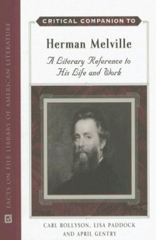 Critical Companion to Herman Melville: A Literary Reference to His Life And Work