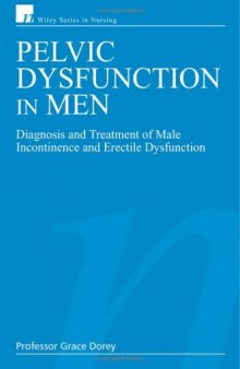 Pelvic Dysfunction in Men: Diagnosis and Treatment of Male Incontinence and Erectile Dysfunction (Wiley Series in Nursing)