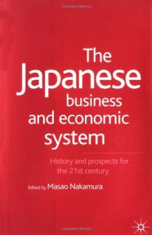 The Japanese Business and Economic System: History and Prospects for the 21st Century  