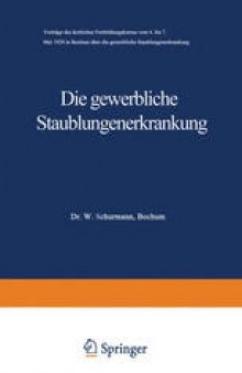 Die gewerbliche Staublungenerkrankung: Vorträge des ärztlichen Fortbildungskursus vom 4. bis 7. Mai 1929 in Bochum über die gewerbliche Staublungenerkrankung