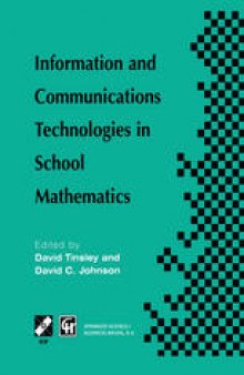 Information and Communications Technologies in School Mathematics: IFIP TC3 / WG3.1 Working Conference on Secondary School Mathematics in the World of Communication Technology: Learning, Teaching and the Curriculum, 26–31 October 1997, Grenoble, France