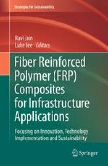 Fiber Reinforced Polymer (FRP) Composites for Infrastructure Applications: Focusing on Innovation, Technology Implementation and Sustainability