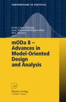 mODa 8 - Advances in Model-Oriented Design and Analysis: Proceedings of the 8th International Workshop in Model-Oriented Design and Analysis held in Almagro, Spain, June 4–8, 2007