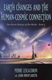 Earth Changes and the Human Cosmic Connection: The Secret History of the World - Book 3