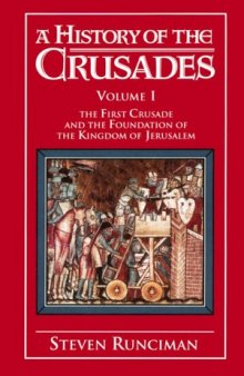 A History of the Crusades: Volume 1, The First Crusade and the Foundation of the Kingdom of Jerusalem