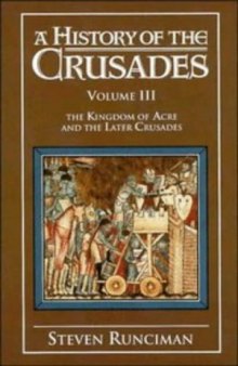 A History of the Crusades: Volume 3, The Kingdom of Acre and the Later Crusades
