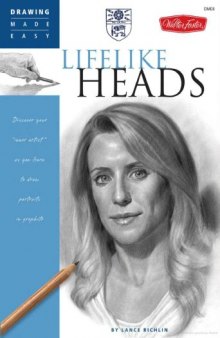Drawing Made Easy: Lifelike Heads: Discover Your "inner Artist" as You Learn to Draw Portraits in Graphite  