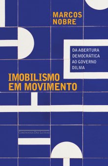 Imobilismo em movimento - Da abertura democrática ao governo Dilma