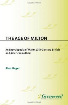 The Age of Milton: An Encyclopedia of Major 17th-Century British and American Authors