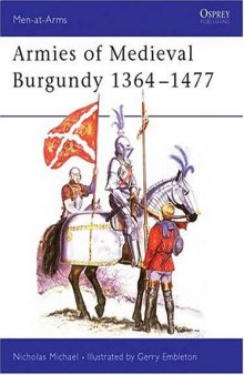 Armies of Medieval Burgundy 1364-1477 (Men at Arms Series, 144)