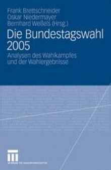 Die Bundestagswahl 2005: Analysen des Wahlkampfes und der Wahlergebnisse