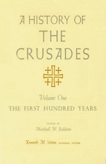 A History of the Crusades, Volume I: The First Hundred Years