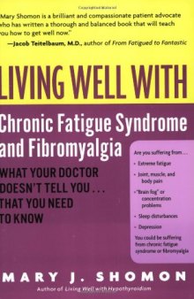 Living Well with Chronic Fatigue Syndrome and Fibromyalgia: What Your Doctor Doesn't Tell You...That You Need to Know