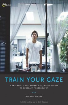 Train Your Gaze: A Practical and Theoretical Introduction to Portrait Photography