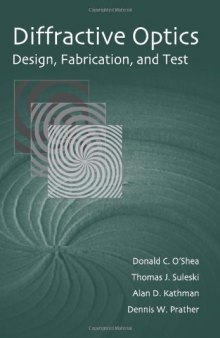 Diffractive Optics: Design, Fabrication, and Test (Tutorial Texts in Optical Engineering. SPIE Press Monograph)