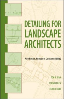 Detailing for Landscape Architects  Aesthetics, Function, Constructibility