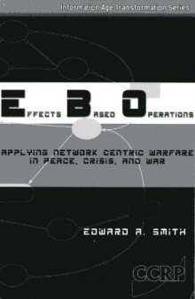 Effects Based Operations: Applying Network Centric Warfare in Peace, Crisis, and War