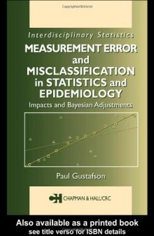 Measurement Error and Misclassification in Statistics and Epidemiology: Impacts and Bayesian Adjustments