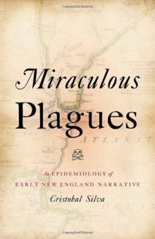 Miraculous Plagues: An Epidemiology of Early New England Narrative  