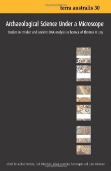 Archaeological Science Under a Microscope: Studies in Residue and Ancient DNA Analysis in Honour of Thomas H. Loy