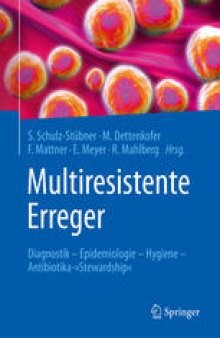 Multiresistente Erreger: Diagnostik - Epidemiologie - Hygiene - Antibiotika-&quot;Stewardship&quot;