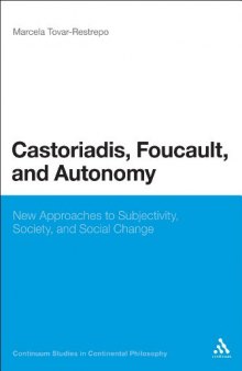 Castoriadis, Foucault, and Autonomy : New Approaches to Subjectivity, Society, and Social Change