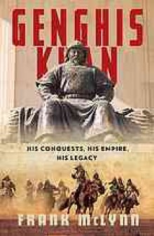 Genghis Khan : his conquests, his empire, his legacy