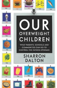 Our Overweight Children: What Parents, Schools, and Communities Can Do to Control the Fatness Epidemic (California Studies in Food and Culture, 13)