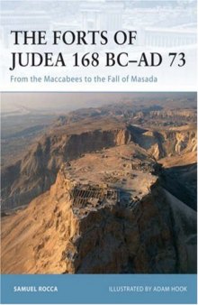 The forts of Judaea 168 BC-AD 73: from the Maccabees to the fall of Masada