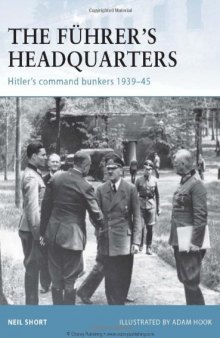 The Fuhrer's Headquarters: Hitler's Command Bunkers 1939-45