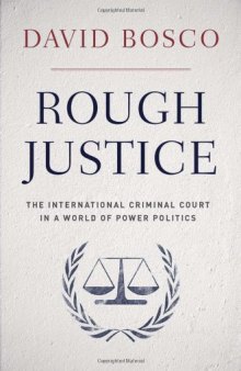 Rough Justice: The International Criminal Court in a World of Power Politics