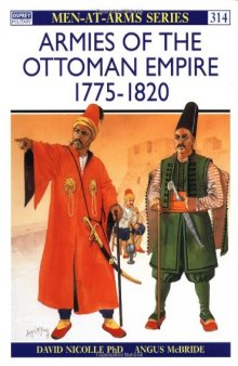 Armies of the Ottoman Empire 1775-1820 (Men-At-Arms, No 314)