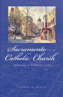 Sacramento and the Catholic Church: Shaping a Capital City (The Urban West Series)