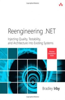 Reengineering .NET: Injecting Quality, Testability, and Architecture into Existing Systems