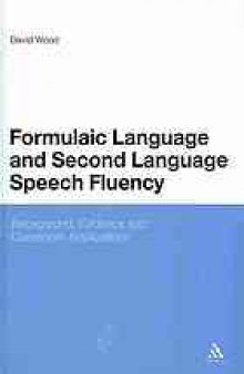 Formulaic language and second language speech fluency : background, evidence and classroom applications
