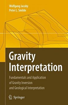 Gravity interpretation : fundamentals and application of gravity inversion and geological interpretation