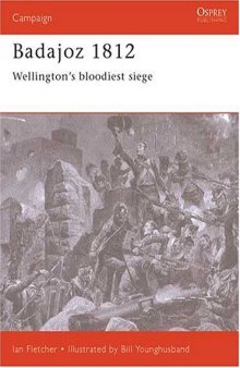 Badajoz 1812: Wellington's Bloodiest Siege (Campaign Series, 065)
