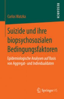 Suizide und ihre biopsychosozialen Bedingungsfaktoren: Epidemiologische Analysen auf Basis von Aggregat- und Individualdaten