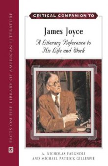 Critical Companion to James Joyce: A Literary Companion to His Life And Works