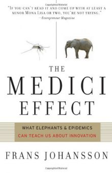 The Medici Effect: What Elephants and Epidemics Can Teach Us About Innovation