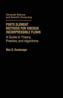 Finite Element Methods for Viscous Incompressible Flows: A Guide to Theory, Practice, and Algorithms (Computer Science and Scientific Computing)